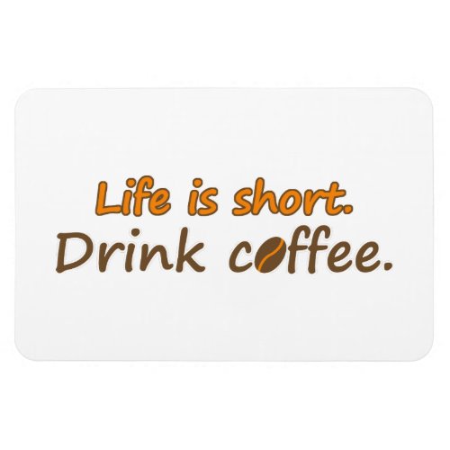 Life is short Drink coffee Funny Coffee Slogans Magnet