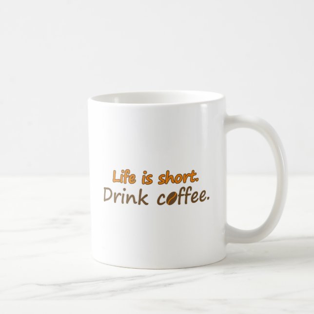 Life is short. Drink coffee. Funny Coffee Slogans Mug (Right)