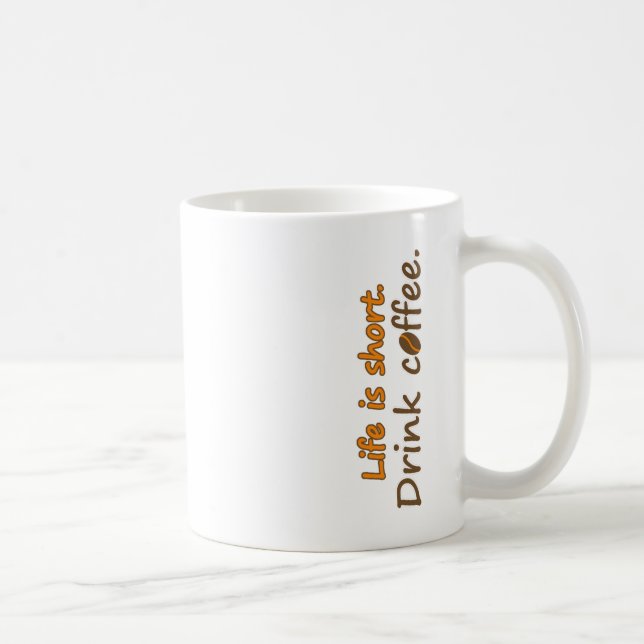 Life is short. Drink coffee. Funny Coffee Slogans  Mug (Right)