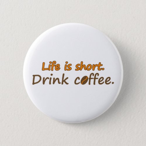 Life is short Drink coffee Funny Coffee Slogans Pinback Button