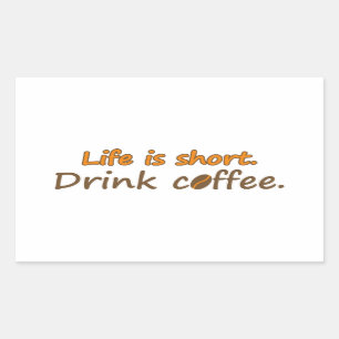 Life is short. Drink coffee. Funny Coffee Slogans Rectangular Sticker