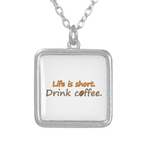 Life is short Drink coffee Funny Coffee Slogans Silver Plated Necklace