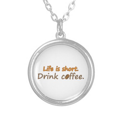 Life is short Drink coffee Funny Coffee Slogans Silver Plated Necklace