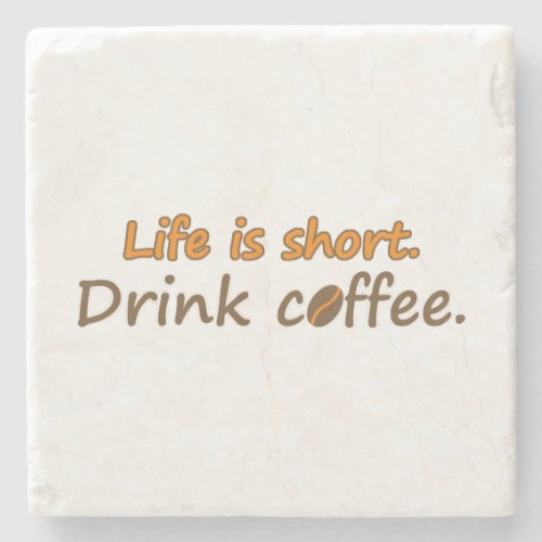 Life is short Drink coffee Funny Coffee Slogans Stone Coaster