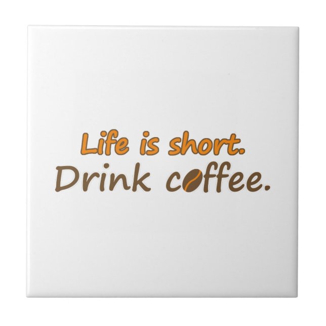 Life is short. Drink coffee. Funny Coffee Slogans Tile (Front)