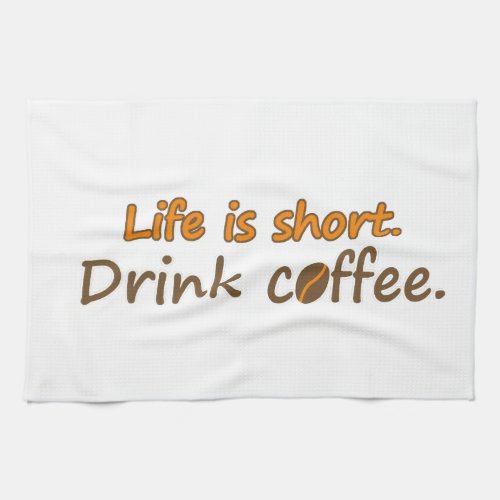 Life is short Drink coffee Funny Coffee Slogans Towel