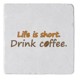 Life is short. Drink coffee. Funny Coffee Slogans Trivet