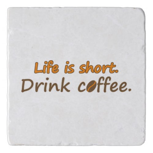 Life is short Drink coffee Funny Coffee Slogans  Trivet