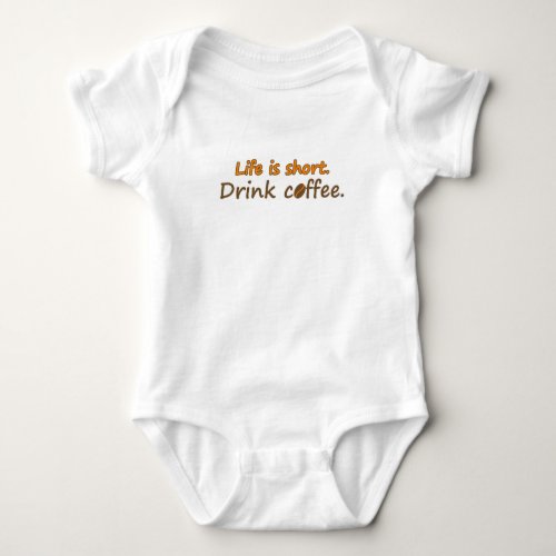 Life is short Drink coffee  Mira Baby Bodysuit