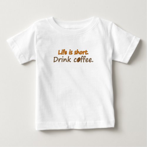 Life is short Drink coffee  Mira Baby T_Shirt