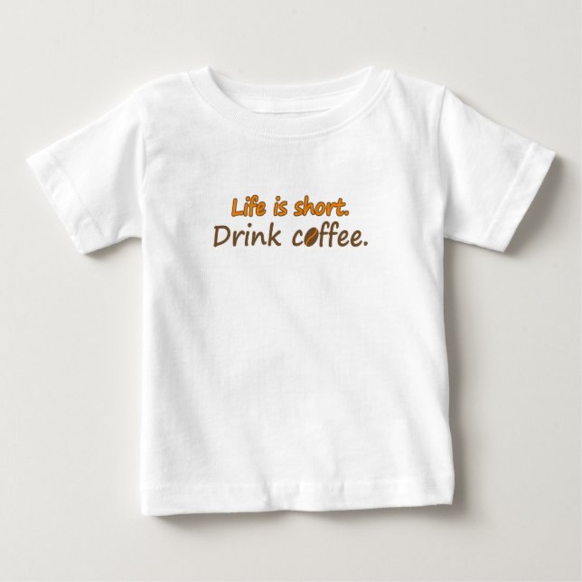 Life is short. Drink coffee. (© Mira) Baby T-Shirt (Front)