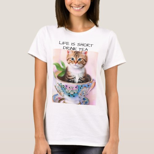 LIFE IS SHORT DRINK TEA CAT IN TEACUP T_Shirt