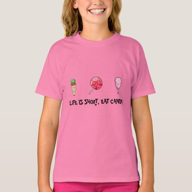 LIFE IS SHORT, EAT CANDY T-Shirt (Front)