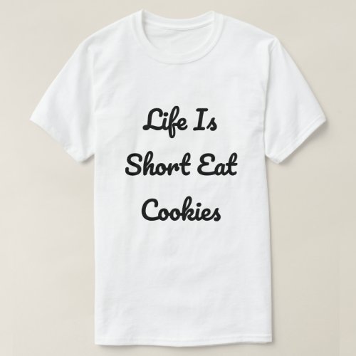 Life is Short Eat Cookies       T_Shirt
