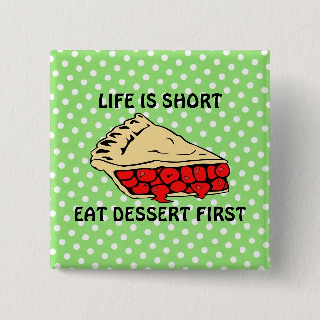 Life is Short. Eat Dessert First Button (Front)
