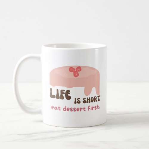 Life is short eat dessert first coffee mug