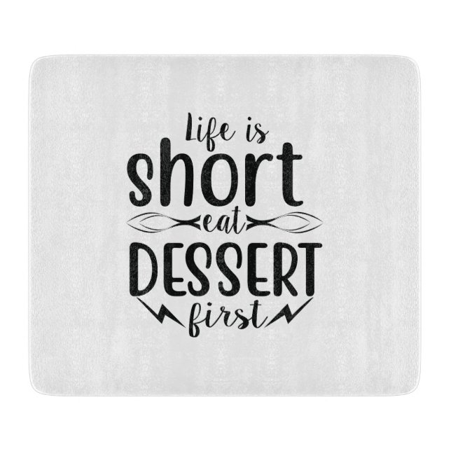 Life is Short, Eat Dessert First Cutting Board (Front)