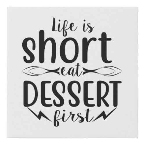 Life is Short Eat Dessert First Faux Canvas Print
