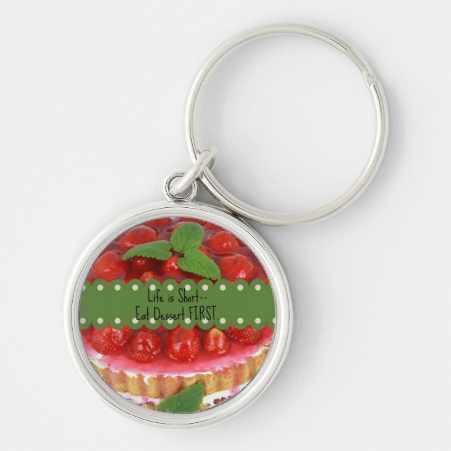 Life is Short--Eat Dessert FIRST. Keychain (Front)