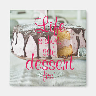Life is short, eat dessert first magnet