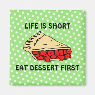 Life is Short. Eat Dessert First. Magnet