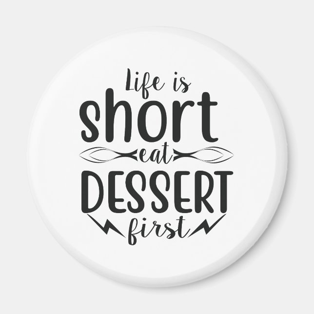 Life is Short, Eat Dessert First Magnet (Front)