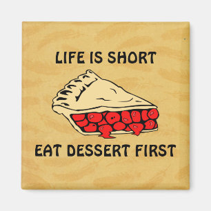 Life is Short. Eat Dessert First. Magnet