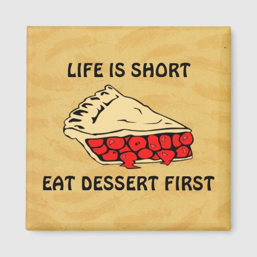 Life is Short Eat Dessert First Magnet