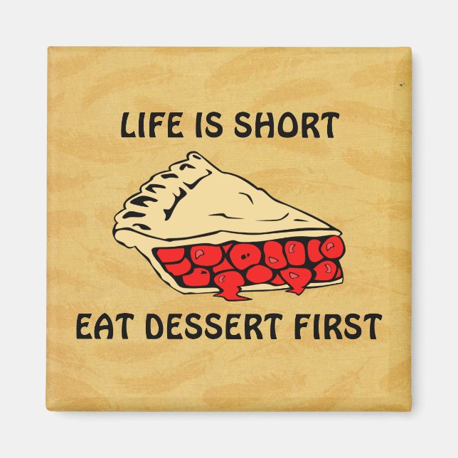 Life is Short. Eat Dessert First. Magnet (Front)