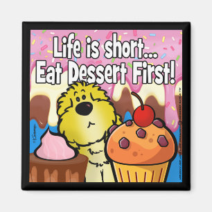 Life is Short... Eat Dessert First! Magnet