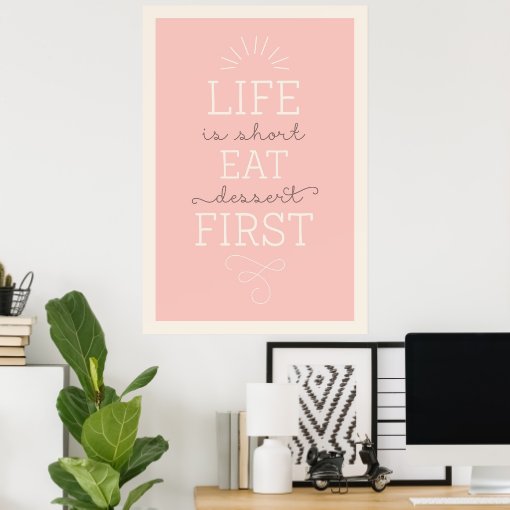 Life Is Short Eat Dessert First Quote Poster Zazzle