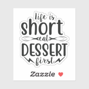 Life is Short, Eat Dessert First Sticker