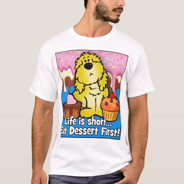 Life is Short... Eat Dessert First! T-Shirt (Front)