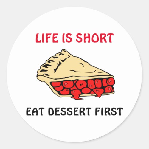 Life is Short Eat Dessert First T_Shirt Classic Round Sticker