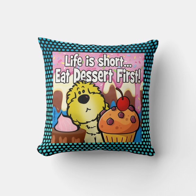 Life is Short... Eat Dessert First! Throw Pillow (Front)