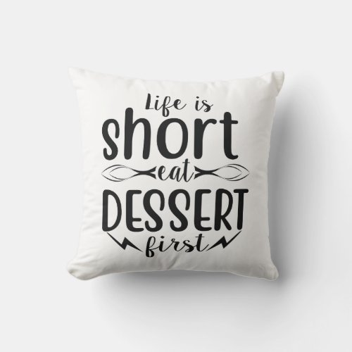 Life is Short Eat Dessert First Throw Pillow