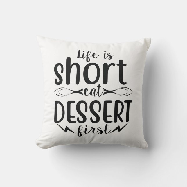 Life is Short, Eat Dessert First Throw Pillow (Front)