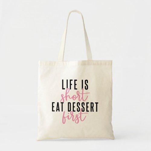 Life is short eat dessert first tote