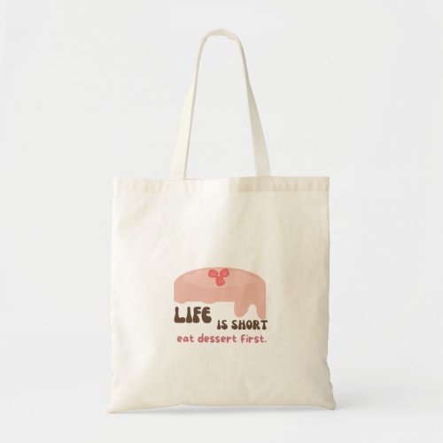 Life is short eat dessert first tote bag