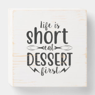 Life is short, eat dessert first wooden box sign