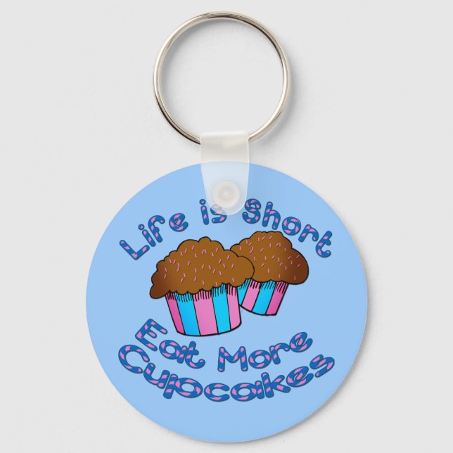 Life is Short, Eat More Cupcakes! Keychain (Front)