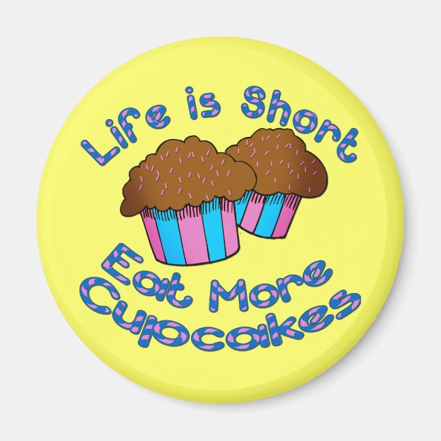Life is Short, Eat More Cupcakes! Magnet (Front)