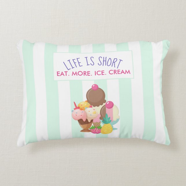 Life is Short Eat More Ice Cream Accent Pillow (Front)