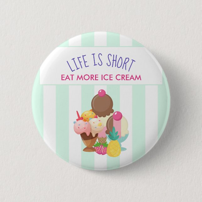 Life is Short Eat More Ice Cream Button (Front)