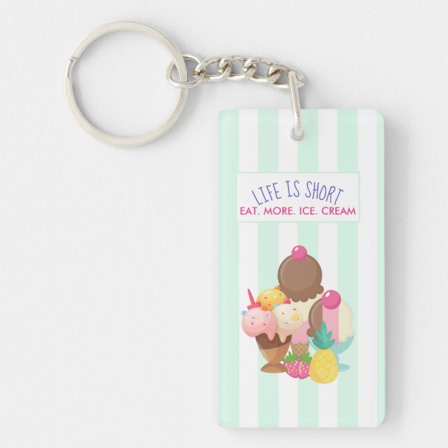 Life is Short Eat More Ice Cream Keychain (Front)