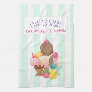 Life is Short Eat More Ice Cream Kitchen Towel
