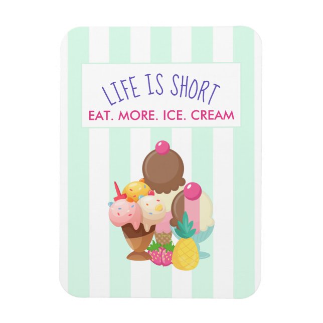 Life is Short Eat More Ice Cream Magnet (Vertical)