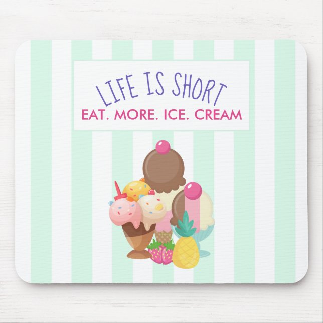 Life is Short Eat More Ice Cream Mouse Pad (Front)