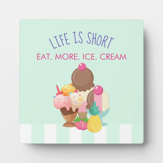 Life is Short Eat More Ice Cream Plaque (Front)