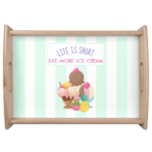 Life is Short Eat More Ice Cream Serving Tray